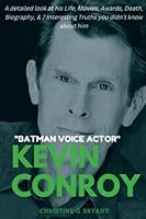KEVIN CONROY: A detailed look at his Life, Movies, Awards, Death, Biography, & 7 Interesting Truths you didn't know about him B0BM3YZZF1 Book Cover
