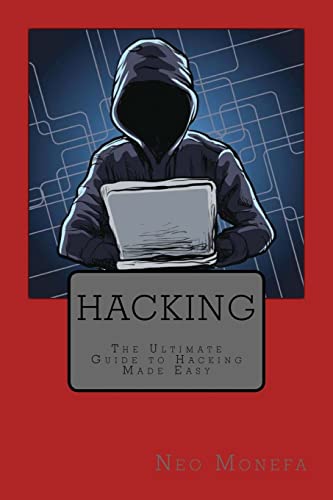 Hacking: The Ultimate Guide to Hacking Made Easy (Hacking for Beginners- Hacking Literacy- Hacking Exposed- Hacking University- Hacking Education- Hacking Made Easy)