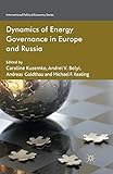 Dynamics of Energy Governance in Europe and Russia (International Political Economy Series)