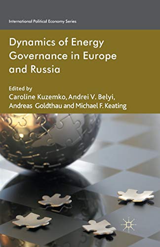 Dynamics of Energy Governance in Europe and Russia (International Political Economy Series)