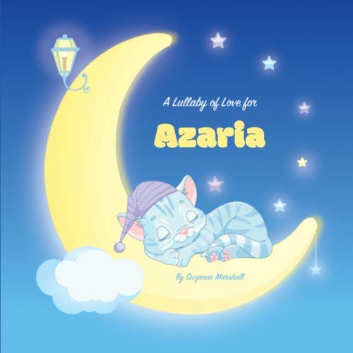 A Lullaby of Love for Azaria: Personalized Book & Bedtime Story with Love Poems & Gratitude Poems (Bedtime Stories, Bedtime Stories for Kids, Personalized Books, Personalized Children's Books)