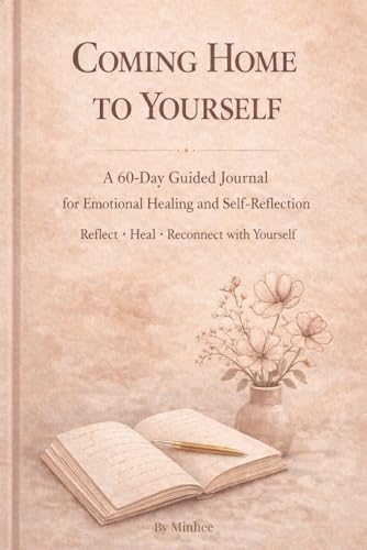 Coming Home To Yourself: A 60-Day Guided Journal for Emotional Healing, Self-Reflection, and Mood Check-Ins