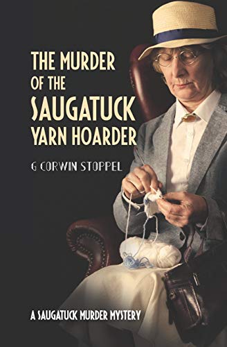The Murder of the Saugatuck Yarn Hoarder (Saugatuck Murdery Mystery)