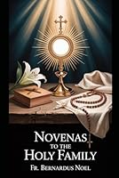 Novenas to the Holy Family: (Jesus, Mary, and Joseph) B0G2GZTHYY Book Cover
