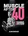 Muscle After 40: How to Build the Strongest, Most Jacked Body of Your Life