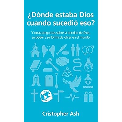 &iquest;Donde estaba Dios cuando sucedi&oacute; eso?/ Where was God when that Happened?: Y otras preguntas sobre la bondad de Dios,su poder y su forma de obrar en ... his power and his way of working in the world