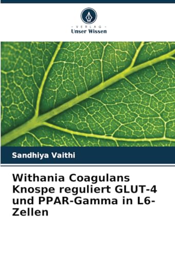 Withania Coagulans Knospe reguliert GLUT-4 und PPAR-Gamma in L6-Zellen