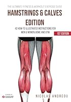THE ULTIMATE FITNESS & WORKOUT EXERCISE GUIDE: HAMSTRINGS & CALVES EDITION: 42 How-to Illustrated Instructions for Men & Women, Home and Gym B0F6L8HB82 Book Cover