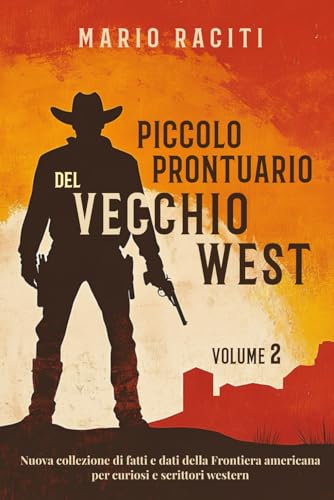  Piccolo prontuario del vecchio West - Volume 2: Nuova collezione di fatti e dati della Frontiera americana per curiosi e scrittori western