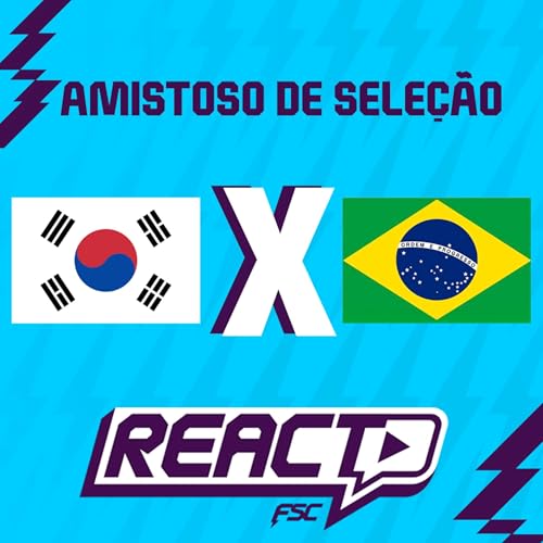 COREIA DO SUL x BRASIL - Amistoso FSC React Podcast Por capa