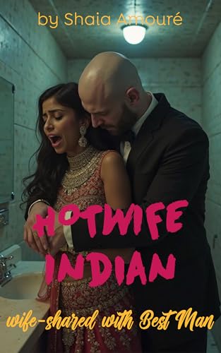 Hotwife Indian Wife-Shared with Best Man: reverse harem mfm threeway (The Newlywed Hotwife Wife-sharing Series Book 2)