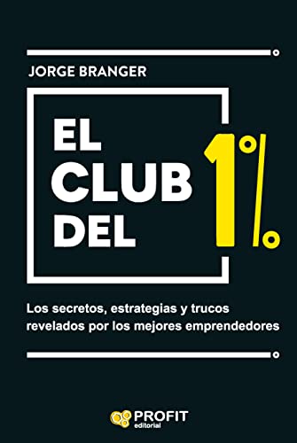 El club del 1%: Los secretos, estrategias y lecciones de los mejores emprendedores (MANAGEMENT Y LIDERAZGO)