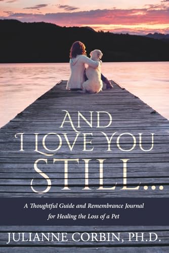 And I Love You Still... A Thoughtful Guide and Remembrance