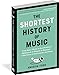 The Shortest History of Music: From Bone Flutes to Synthesizers, Hildegard of Bingen to Beyoncé―5,000 Years of Instrument and Song (The Shortest History Series)