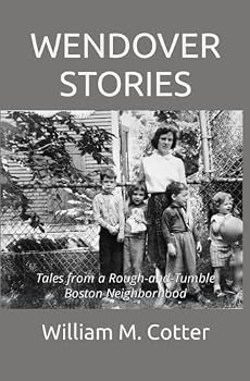 WENDOVER STORIES: Tales from a Rough-and-Tumble Boston Neighborhood.