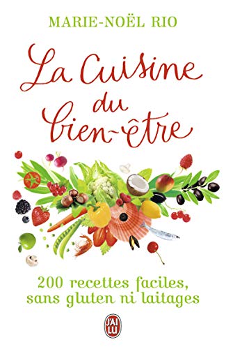 La Cuisine du bien-être : 200 recettes faciles, sans gluten ni laitages