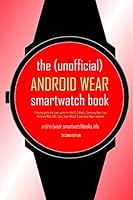 The (Unofficial) Android Wear Smartwatch Book - Second Edition: A Buying Guide and User Guide for the Lg G Watch, Samsung Gear Live, Motorola Moto 360, Sony Smartwatch 3 and Other Wear Watches 1507562446 Book Cover