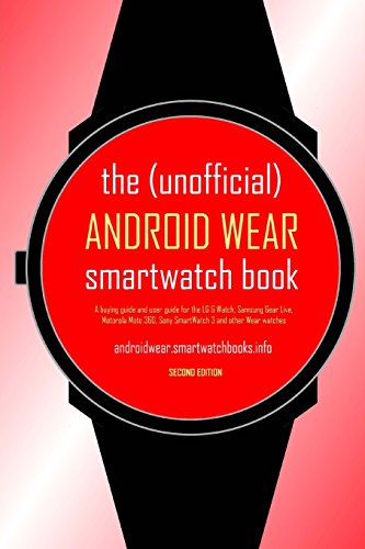 The (Unofficial) Android Wear Smartwatch Book - Second Edition: A Buying Guide and User Guide for th