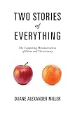Two Stories of Everything: The Competing Metanarratives of Islam and Christianity