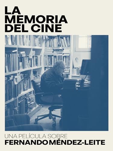 La memoria del cine, una película sobre Fernando Méndez-Leite