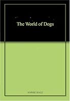 The World of Dogs 1860351506 Book Cover