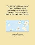 The 2016 World Forecasts of Paper and Paperboard Internally Laminated with Bitumen, Tar, or Asphalt in Rolls or Sheets Export Supplies