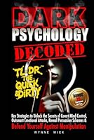 Dark Psychology Decoded - TL;DR The Quick & Dirty: Defend Yourself Against Manipulation with This Ultimate Pro Tip Playbook (TL;DR The Quick & Dirty Series) 1967063036 Book Cover