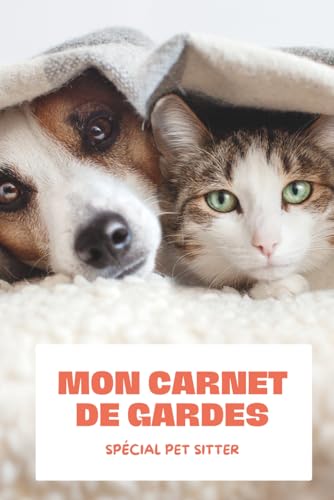livre Mon carnet de garde - Spécial Pet Sitter: Carnet de garde animaux, carnet de notes et de suivi pour dog sitter, pet sitting, cat sitter