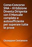Corso-Concorso SNA – XI Edizione Diventa Dirigente con il Manuale completo e autosufficiente per superare tutte le prove