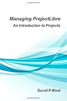 Managing ProjectLibre: An Introduction to Projects 1511622202 Book Cover
