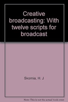 Hardcover Creative Broadcasting with Twelve Scripts for Broadcast Book