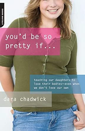 You'd Be So Pretty If . . .: Teaching Our Daughters to Love Their Bodies--Even When We Don't Love Our Own-nurbook