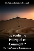 Le Soufisme Pourquoi et Comment ?: Une Voie d'Amour et de Connaissance (French Edition) B0F5MNBNYZ Book Cover