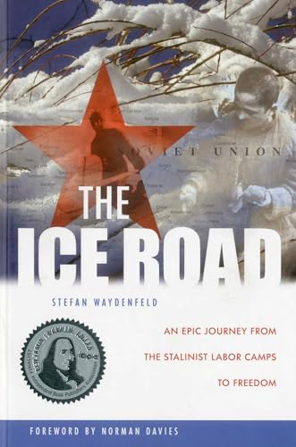 The Ice Road: An Epic Journey from the Stalinist Labor Camps to Freedom