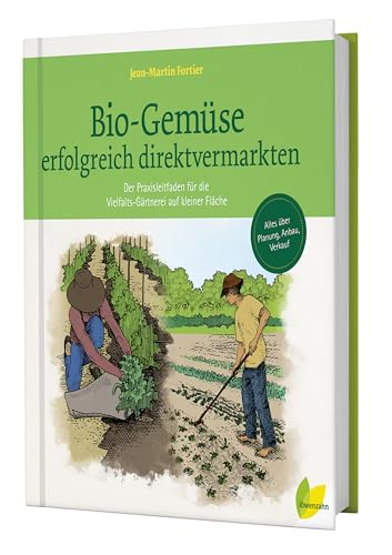 Bio-Gemüse erfolgreich direktvermarkten: Der Praxisleitfaden für die...