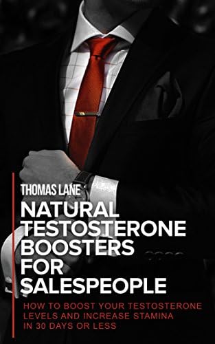 Natural Testosterone Boosters For Entrepreneurs: How To Boost Your Testosterone Levels And Increase Stamina In 30 Days Or Less Kindle Edition