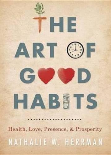 The Art of Good Habits: Health, Love, Presence, and Prosperity