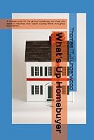 What's Up Homebuyer: A timeless guide for the serious homebuyer and those who desire to maximize their wealth building efforts throughout their ... Estate & Finance 360 Degrees Series of Books) 195399430X Book Cover