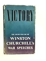 Victory. War Speeches by the Rt. Hon. Winston S. Churchill...Compiled by Charles Eade. [Volume 6 of the War Speeches] B001OZ52XA Book Cover