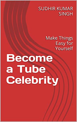 Become a Tube Celebrity: Make Things Easy for Yourself