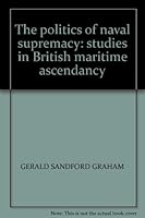 The politics of naval supremacy: studies in British maritime ascendancy B001TYUIWG Book Cover