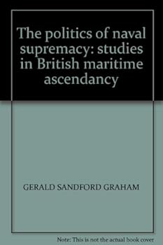 Hardcover The politics of naval supremacy: studies in British maritime ascendancy Book