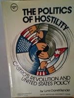 The Politics of Hostility: Castro's Revolution and United States Policy 0913480274 Book Cover