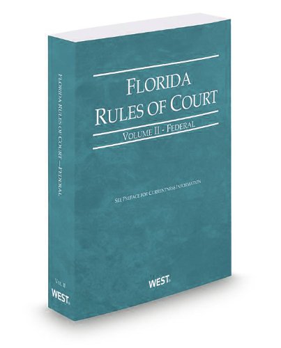 Florida Rules of Court - Federal, 2013 ed. (Vol. II, Florida Court ...