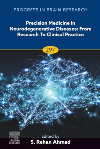Precision Medicine in Neurodegenerative Diseases: From Research to Clinical Practice (Volume 297) (Progress in Brain Research, Volume 297)