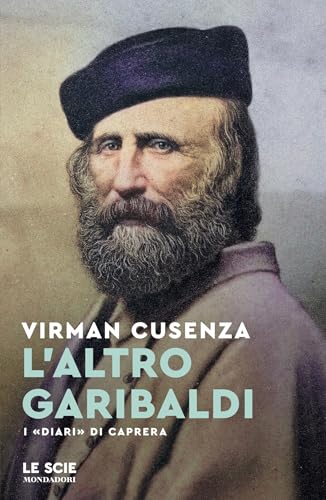 L'altro Garibaldi: I «Diari» di Caprera