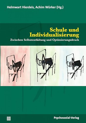 Schule und Individualisierung: Zwischen Selbstentfaltung und Optimierungsdruck (Psychoanalytische Pädagogik)