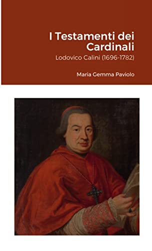 I Testamenti dei Cardinali: Lodovico Calini (1696-1782) (Italian Edition)