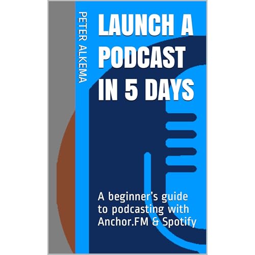 Peter Alkema - Launch A Podcast In 5 Days episode artwork