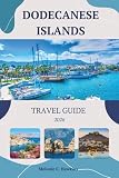 DODECANESE ISLANDS TRAVEL GUIDE 2026: The Ultimate Greek Aegean Island-Hopping Guide to Rhodes, Kos, Symi & Beyond: Hidden Beaches, Local Tavernas, Budget-Friendly Itineraries (Detailed Maps).